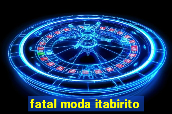 fatal moda itabirito